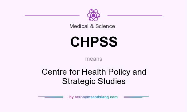 What does CHPSS mean? It stands for Centre for Health Policy and Strategic Studies