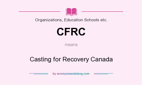 What does CFRC mean? It stands for Casting for Recovery Canada
