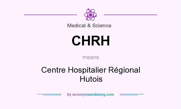 What does CHRH mean? It stands for Centre Hospitalier Régional Hutois