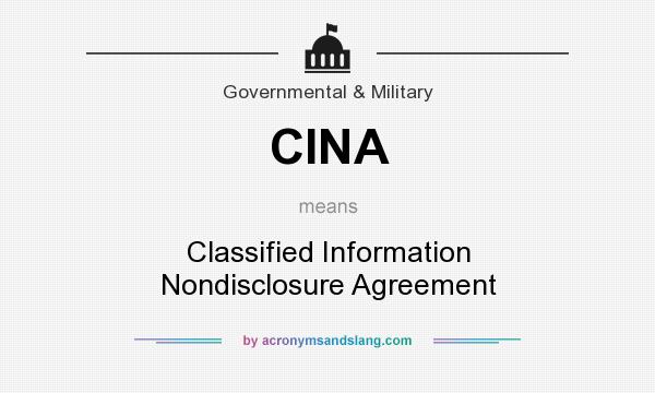 What does CINA mean? It stands for Classified Information Nondisclosure Agreement