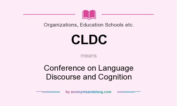 What does CLDC mean? It stands for Conference on Language Discourse and Cognition