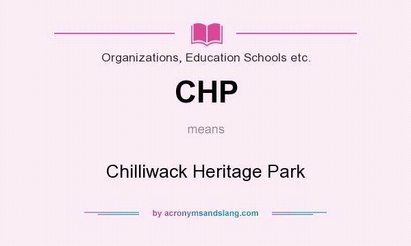 What does CHP mean? It stands for Chilliwack Heritage Park