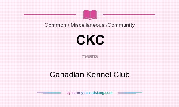 What does CKC mean? It stands for Canadian Kennel Club
