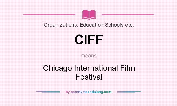 What does CIFF mean? It stands for Chicago International Film Festival