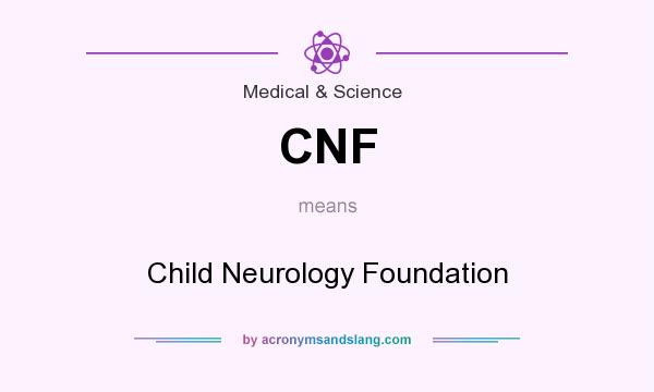 What does CNF mean? It stands for Child Neurology Foundation