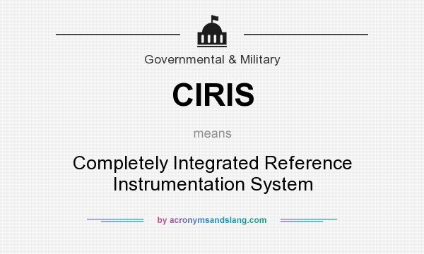 What does CIRIS mean? It stands for Completely Integrated Reference Instrumentation System