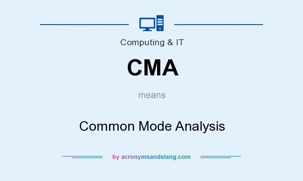 What does CMA mean? It stands for Common Mode Analysis