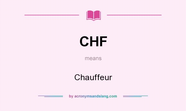 What does CHF mean? It stands for Chauffeur