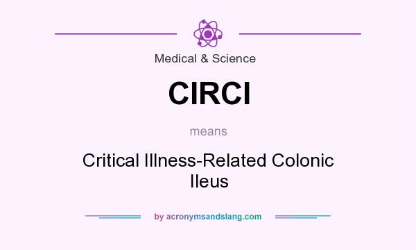 What does CIRCI mean? It stands for Critical Illness-Related Colonic Ileus