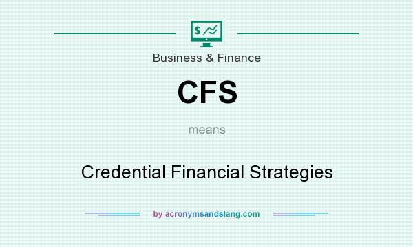 What does CFS mean? It stands for Credential Financial Strategies