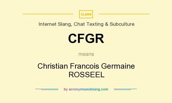 What does CFGR mean? It stands for Christian Francois Germaine ROSSEEL