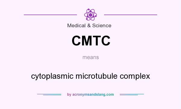 What does CMTC mean? It stands for cytoplasmic microtubule complex