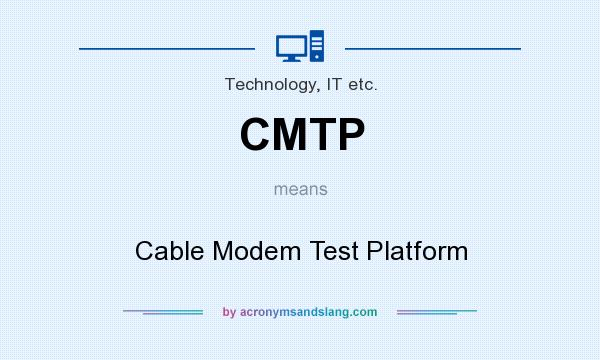 What does CMTP mean? It stands for Cable Modem Test Platform