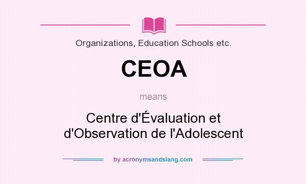 What does CEOA mean? It stands for Centre d`Évaluation et d`Observation de l`Adolescent
