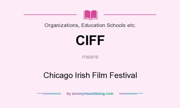 What does CIFF mean? It stands for Chicago Irish Film Festival