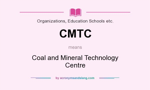 What does CMTC mean? It stands for Coal and Mineral Technology Centre