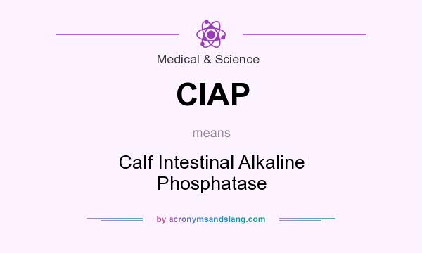 What does CIAP mean? It stands for Calf Intestinal Alkaline Phosphatase