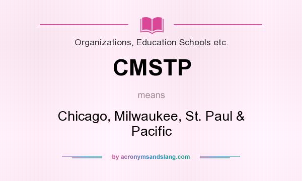 What does CMSTP mean? It stands for Chicago, Milwaukee, St. Paul & Pacific