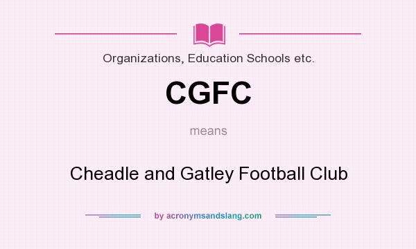 What does CGFC mean? It stands for Cheadle and Gatley Football Club