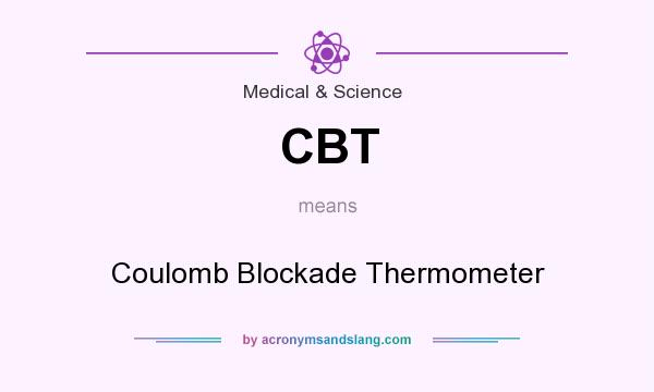 What does CBT mean? It stands for Coulomb Blockade Thermometer