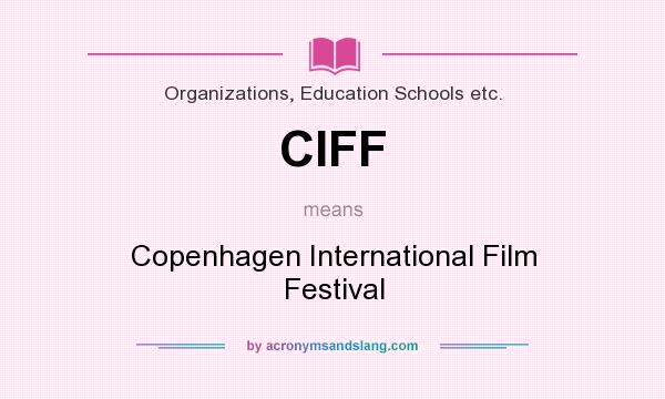 What does CIFF mean? It stands for Copenhagen International Film Festival