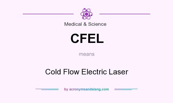 What does CFEL mean? It stands for Cold Flow Electric Laser