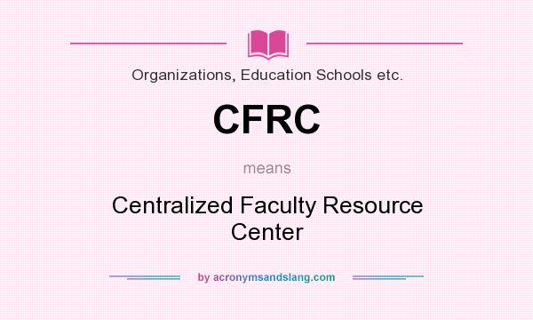 What does CFRC mean? It stands for Centralized Faculty Resource Center