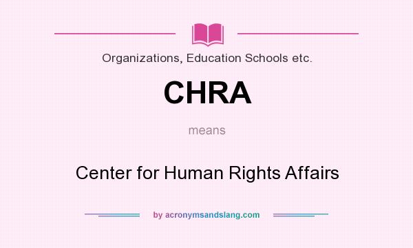 What does CHRA mean? It stands for Center for Human Rights Affairs