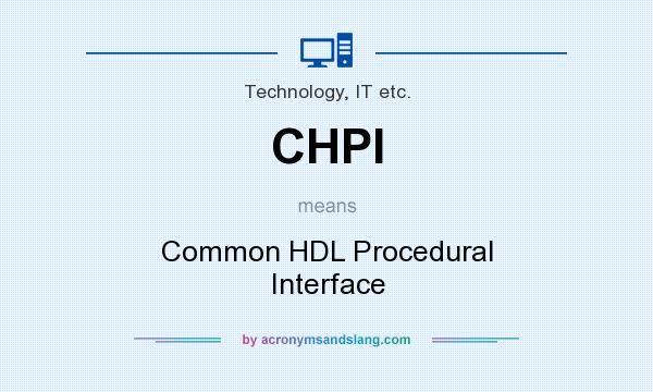 What does CHPI mean? It stands for Common HDL Procedural Interface