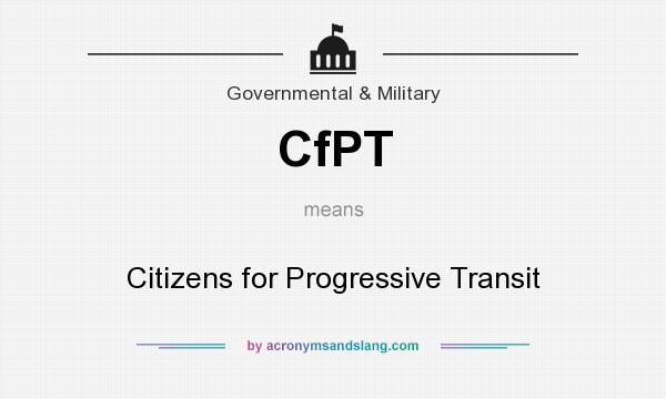 What does CfPT mean? It stands for Citizens for Progressive Transit