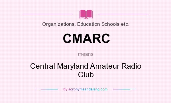 What does CMARC mean? It stands for Central Maryland Amateur Radio Club