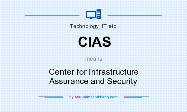 What does CIAS mean? It stands for Center for Infrastructure Assurance and Security