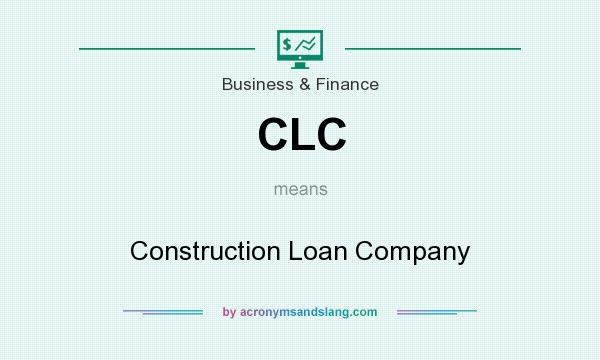 What does CLC mean? It stands for Construction Loan Company