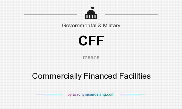 What does CFF mean? It stands for Commercially Financed Facilities