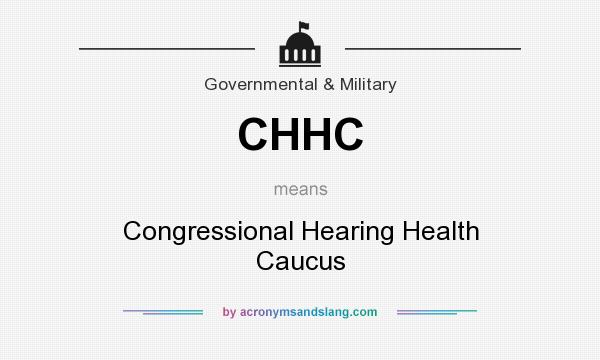 What does CHHC mean? It stands for Congressional Hearing Health Caucus