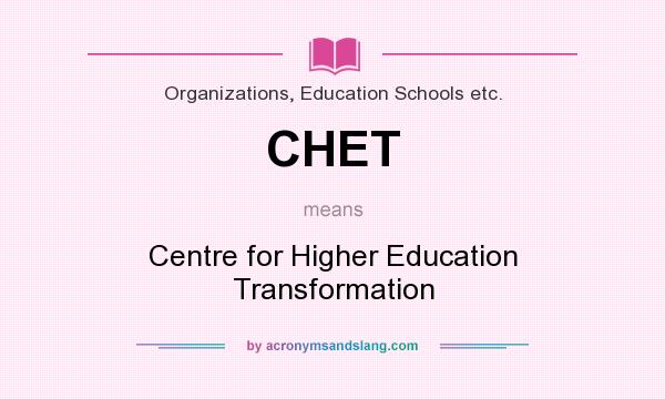 What does CHET mean? It stands for Centre for Higher Education Transformation