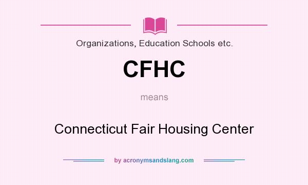 What does CFHC mean? It stands for Connecticut Fair Housing Center