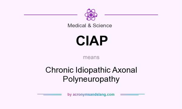 What does CIAP mean? It stands for Chronic Idiopathic Axonal Polyneuropathy