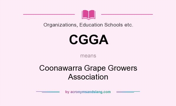 What does CGGA mean? It stands for Coonawarra Grape Growers Association