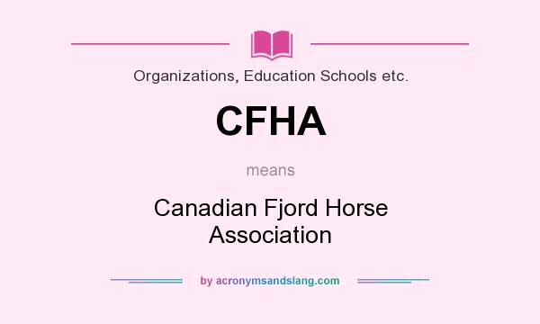 What does CFHA mean? It stands for Canadian Fjord Horse Association