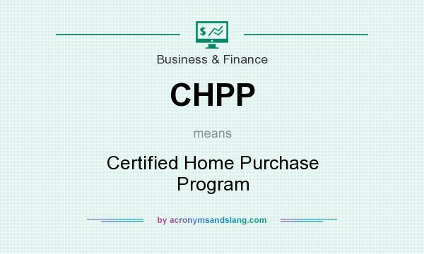 What does CHPP mean? It stands for Certified Home Purchase Program