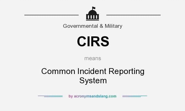 What does CIRS mean? It stands for Common Incident Reporting System