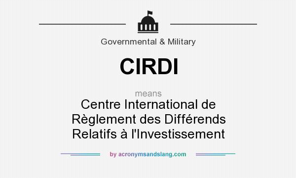 What does CIRDI mean? It stands for Centre International de Règlement des Différends Relatifs à l`Investissement