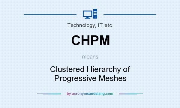 What does CHPM mean? It stands for Clustered Hierarchy of Progressive Meshes