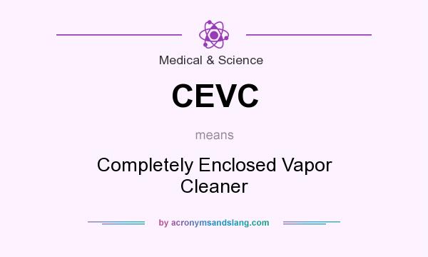 What does CEVC mean? It stands for Completely Enclosed Vapor Cleaner