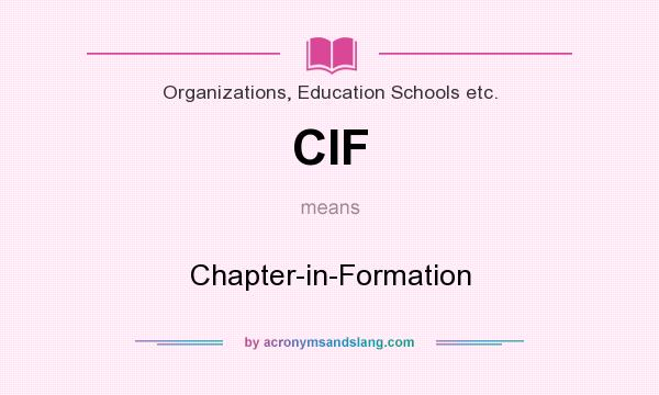 What does CIF mean? It stands for Chapter-in-Formation