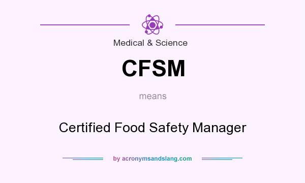 What does CFSM mean? It stands for Certified Food Safety Manager