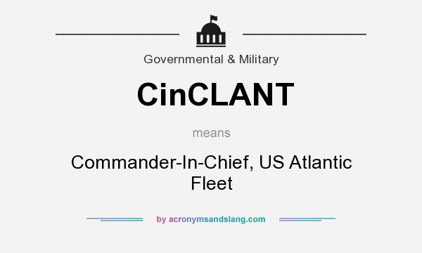 What does CinCLANT mean? It stands for Commander-In-Chief, US Atlantic Fleet