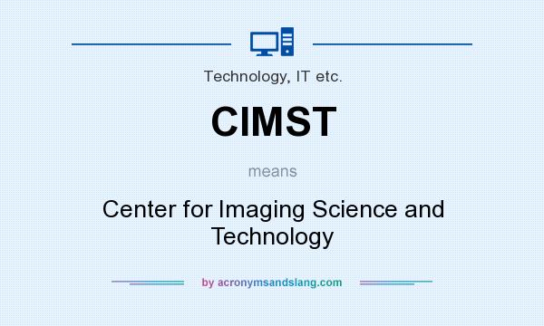 What does CIMST mean? It stands for Center for Imaging Science and Technology