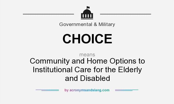 What does CHOICE mean? It stands for Community and Home Options to Institutional Care for the Elderly and Disabled
